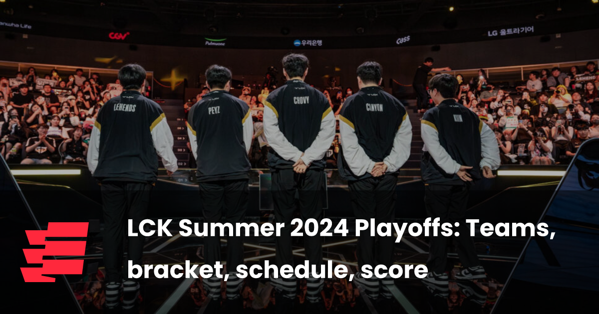 LCK Summer 2024 Playoffs Teams, bracket, schedule, score esports.gg